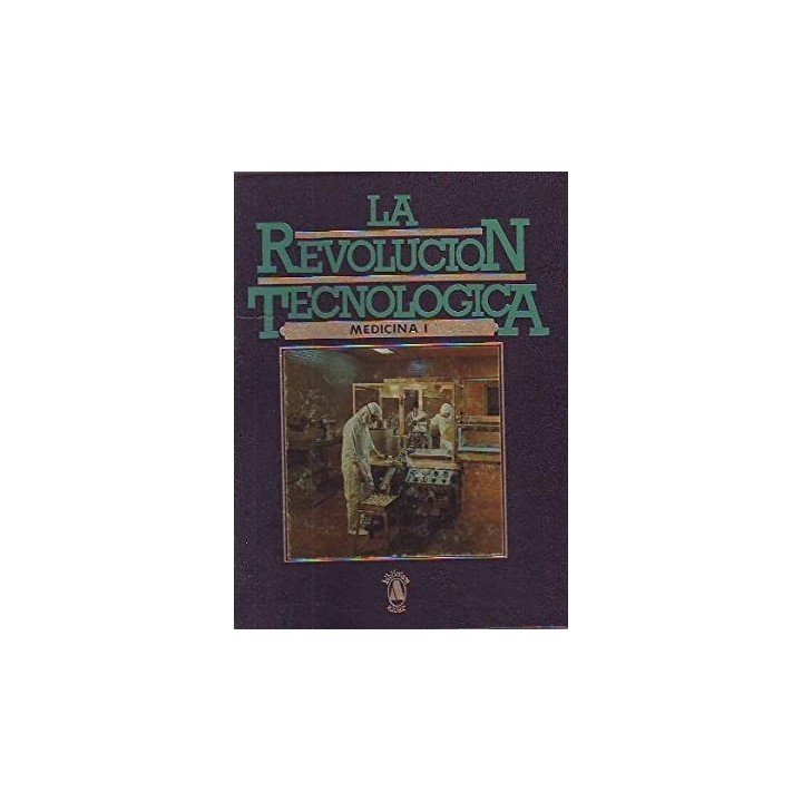LA REVOLUCION TECNOLOGICA. TOMO I: MEDICINA.